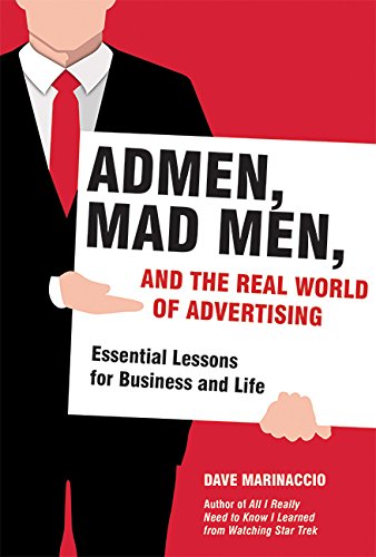 admen mad men and the real world of advertising essential lessons for business and life