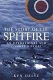 The Story of the Spitfire: An Operational and Combat History