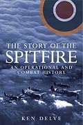 The Story of the Spitfire: An Operational and Combat History