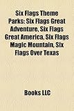 Six Flags Theme Parks: Six Flags Great Adventure, Six Flags Great America, Six Flags Magic Mountain, Six Flags Over Texas-