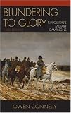Blundering to Glory: Napoleon's Military Campaigns