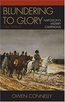Blundering to Glory: Napoleon's Military Campaigns