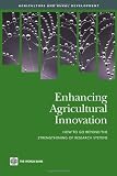 Enhancing agricultural innovation : how to go beyond the strengthening of research systems