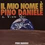 Il Mio Nome E Pino Daniele E Vivo Qui