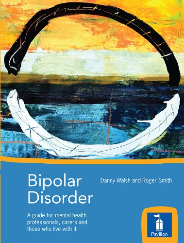 Bipolar Disorder: A guide for mental health professionals, carers and those who live with it