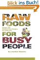 Raw Foods for Busy People: Simple and Machine-Free Recipes for Every Day
