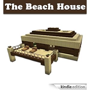 Minecraft Building Designs: The Beach House (Step-By-Step Blueprint And Video Instructions Included) Johan Loof