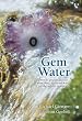 Gem Water: How to Prepare and Use Over 130 Crystal Waters for Therapeutic Treatments