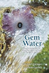 Gem Water: How to Prepare and Use Over 130 Crystal Waters for Therapeutic Treatments