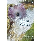 Gem Water: How to Prepare and Use Over 130 Crystal Waters for Therapeutic Treatmentsby Joachim Goebel