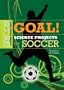 Goal! Science Projects with Soccer (Score! Sports Science Projects)