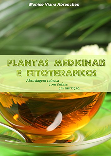 Plantas Medicinais e Fitoterápicos: abordagem teórica com ênfase em nutrição (Portuguese Edition)