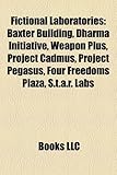 Fictional Laboratories: Baxter Building, Dharma Initiative, Weapon Plus, Project Cadmus, Project Pegasus, Four Freedoms Plaza, S.T.A.R. Labs-
