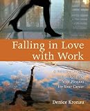 Falling in Love with Work: A Practical Guide to Igniting Your Passion for Your Career