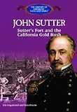 Search : John Sutter: Sutter's Fort and the California Gold Rush (Library of American Lives and Times)