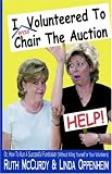 cover of I (was) Volunteered to Chair The Auction- HELP