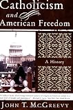 Catholicism and American Freedom: A History
