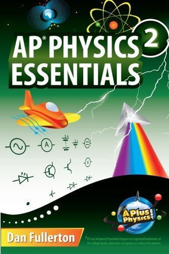 AP Physics 2 Essentials: An APlusPhysics Guide, by Dan Fullerton