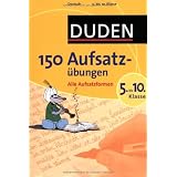 Duden 150 Aufsatz�bungen 5. bis 10. Klasse: Alle Aufsatzformenvon "unbekannt"
