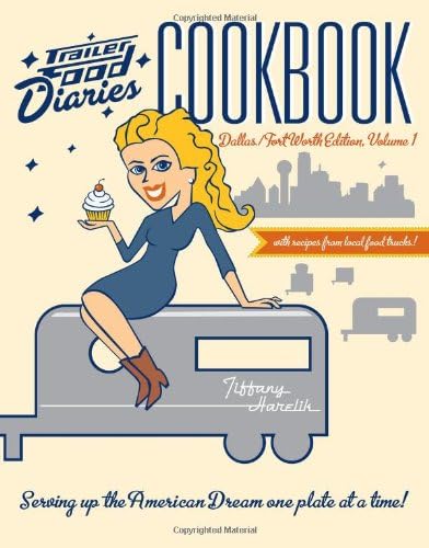 Trailer Food Diaries Cookbook:: Dallas-Fort Worth Edition, Volume 1 (American Palate)