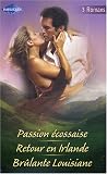 pack 3 romans BRULANTE LOUISIANE RETOUR EN IRLANDE PASSION ECOSSAISE