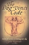 The Dog Vinci code : unlock the secrets to training your dog