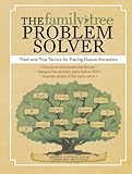 The Family Tree Problem Solver: Tried-and-True Tactics for Tracing Elusive Ancestors