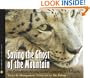Saving the Ghost of the Mountain: An Expedition Among Snow Leopards in Mongolia (Scientists in the Field Series)