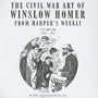 Civil War Art of Winslow Homer from Harper's Weekly