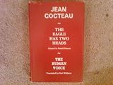The eagle has two heads / by Jean Cocteau ; adapted by Ronald Duncan. [And, The human voice / by Jean Cocteau ; translated from the French by Carl Wildman]