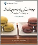  : Le Cordon Bleu Pâtisserie and Baking Foundations Classic Recipes
