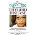 The Everything Health Guide To Thyroid Disease: Professional Advice on Getting the Right Diagnosis, Managing Your Symptoms, And Feeling Great (Everything: Health and Fitness)
