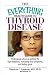 The Everything Health Guide To Thyroid Disease: Professional Advice on Getting the Right Diagnosis, Managing Your Symptoms, And Feeling Great (Everything: Health and Fitness)