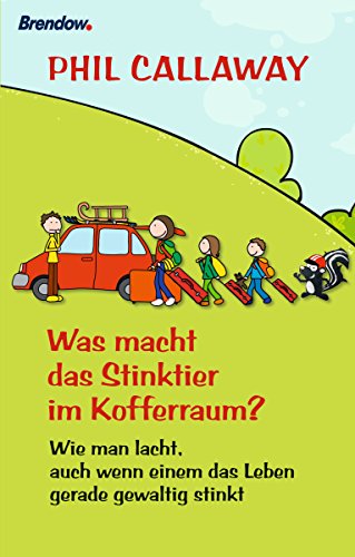 Was macht das Stinktier im Kofferraum?: Wie man lacht, auch wenn einem das Leben gerade gewaltig stinkt (German Edition)