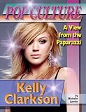 Kelly Clarkson (Pop Culture: A View from the Paparazzi)