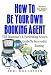 How To Be Your Own Booking Agent (Revised 2nd Edition Updated)