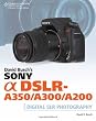 David Busch's Sony Alpha DSLR-A350/A300/A200 Guide