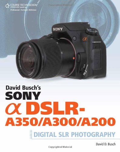 David Busch's Sony Alpha DSLR-A350/A300/A200 Guide