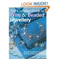 The Complete Guide to Wire and Beaded Jewellery: Over 50 Beautiful Projects Using Wire and Beads