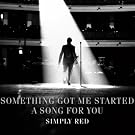 Something Got Me Started / A Song For You
