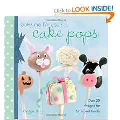 Cake Pops: Over 30 Designs for Fun Sweet Treats (Bake Me, I'm Yours...)