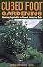Cubed Foot Gardening: Growing Vegetables in Raised, Intensive Beds Cubed Foot Gardening: Growing Vegetables in Raised, Intensive Beds