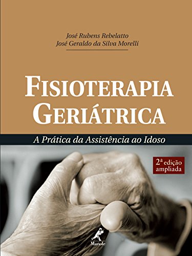 Fisioterapia Geriátrica: a Prática da Assistência ao Idoso (Portuguese Edition)