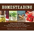 Homesteading: A Back to Basics Guide to Growing Your Own Food, Canning, Keeping Chickens, Generating Your Own Energy, Crafting, Herbal Medicine, and More