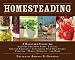 Homesteading: A Back to Basics Guide to Growing Your Own Food, Canning, Keeping Chickens, Generating Your Own Energy, Crafting, Herbal Medicine, and More