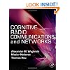 Cognitive Radio Communications and Networks: Principles and Practice
