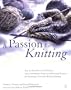 A Passion for Knitting: Step-by-Step Illustrated Techniques, Easy Contemporary Patterns, and Essential Resources for Becoming Part of the World of Knitting