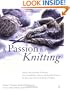 A Passion for Knitting : Step-by-Step Illustrated Techniques, Easy Contemporary Patterns, and Essential Resources for Becoming Part of the World of Knitting