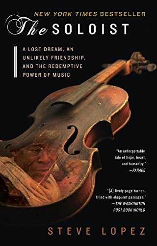 The Soloist (Movie Tie-In): A Lost Dream, an Unlikely Friendship, and the Redemptive Power of Music The Soloist (Movie Tie-In): A Lost Dream, an Unlikely Friendship, and the Redemptive Power of Music