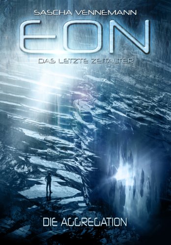 Eon - Das letzte Zeitalter, Band 1: Die Aggregation (Science-Fiction) (German Edition)